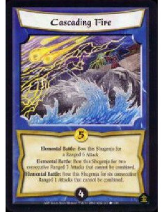 Cascading Fire  - Elemental Battle:Bow this Shugenja for a Ranged 6 Attack. Elemental Battle: Bow this Shugenja for two consecut