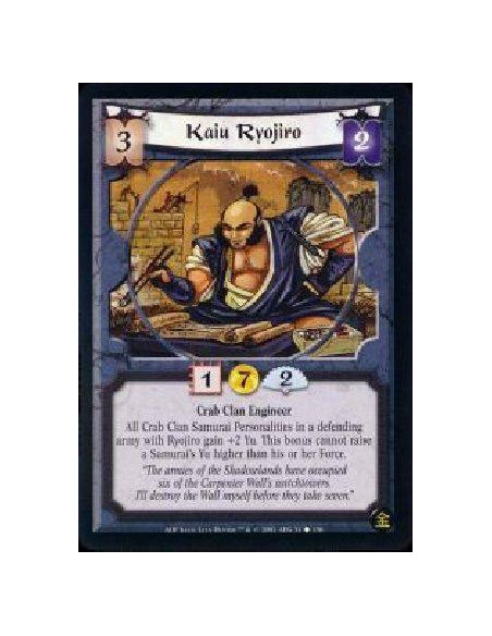 Kaiu Ryojiro  - Crab Clan Engineer All Crab Clan Samurai Personalities in a deending army with Ryojiro gain +2 Yu. This bonus ca