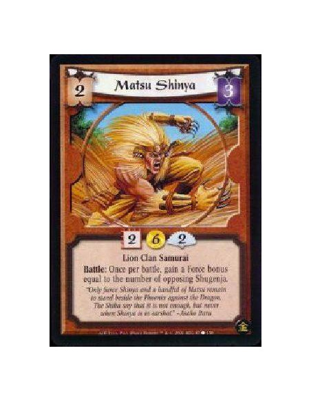 Matsu Shinya  - Lion Clan Samurai Battle: Once per battle, gain a Force bonus equal to the number of opposing Shugenja.