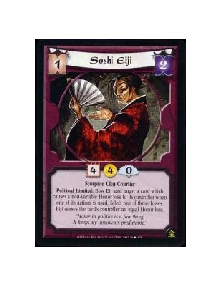 Soshi Eiji  - Scorpion Clan Courtier Political Limited: Bow Eiji and target a card which causes a non-variable Honor loss to its