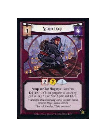 Yogo Koji  - Scorpion Clan Shugenja * Kuroiban Koji has +2C for purposes of attaching and casting Air or Wind spells and Kihos.
