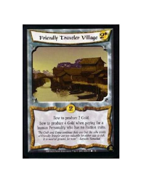 Friendly Traveler Village  - Bow to produce 2 Gold. Bow to produce 4 Gold when paying for a human Personality who has no Faction