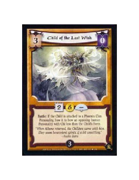 Child of the Last Wish  - Battle: If the Child is attached to a Phoenix Clan Personality, bow it to bow an opposing human Person