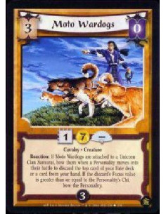 Moto Wardogs  - Cavalry * Creature Reaction: If Moto Wardogs are attached to a Unicorn Clan Samurai, bow them when a Personality
