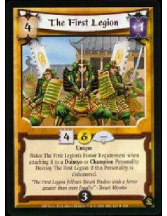 The First Legion  - Unique Waive the First Legion's Honor Requirement when attaching it to a Daimyo or Champion Personality. Des