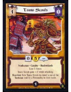 Tsuno Scouts  - Nonhuman * Cavalry * Shadowlands * Lose 3 Honor. Tsuno Scouts gain +1F while attacking. Reaction: Bow Tsuno Scou