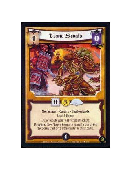 Tsuno Scouts  - Nonhuman * Cavalry * Shadowlands * Lose 3 Honor. Tsuno Scouts gain +1F while attacking. Reaction: Bow Tsuno Scou