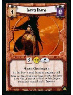 Isawa Ihara  - Phoenix Clan Shugenja Battle: Bow Ihara to send home an opposing unit.