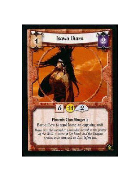 Isawa Ihara  - Phoenix Clan Shugenja Battle: Bow Ihara to send home an opposing unit.