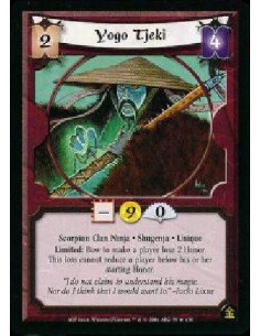 Yogo Tjeki  - Scorpion Clan Ninja * Shugenja * Unique Limited: Bow Tjeki to make a player lose 2 Honor. This loss cannot lower a
