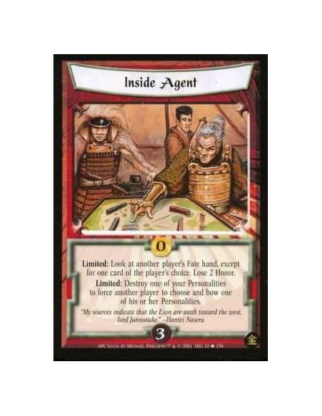 Inside Agent  - Limited: Look at another player's Fate hand, except for one card of the players choice. Lose 2 Honor. Limited: D