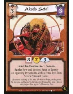 Akodo Setai  - Lion Clan Deathseeker. Samurai Battle: Bow and destroy Setai to destroy an opposing Personality with a Force less
