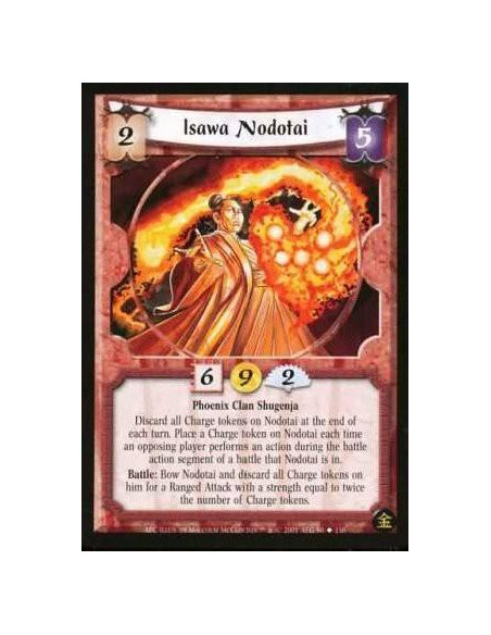 Isawa Nodotai  - Phoenix Clan Shugenja Discard all Charge tokens on Nodotai at the end of each turn. Place a Charge token on Nod