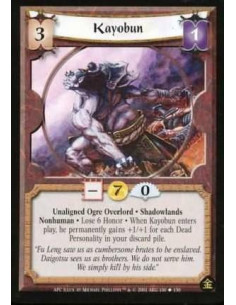 Kayobun  - Unaligned Ogre Overlord. Shadowlands. Nonhuman Lose 6 Honor. When Kayobun enters play, he permanently gains +1/+1 for