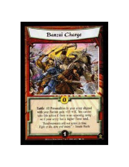 Banzai Charge  - Battle: All Personalities in your army aligned with your Faction gain +1F/+1C. You cannot take this action if t