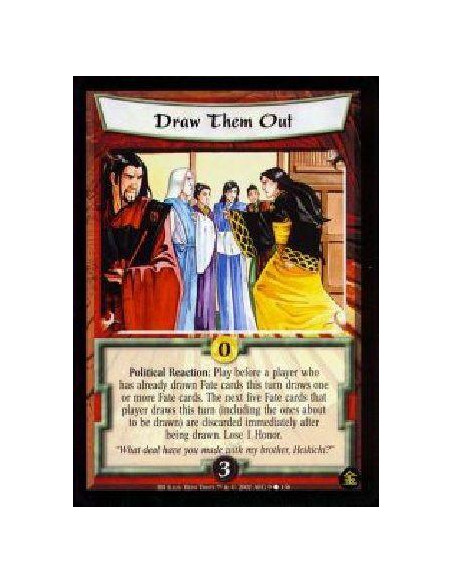 Draw Them Out  - Political Reaction: Play before a player who has already drawn Fate cards this turn draws one or more Fate card