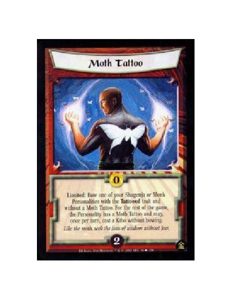 Moth Tattoo  - Limited: Bow one of your Shugenja or Monk Personalities with the Tattooed trait and without a Moth Tattoo. For th