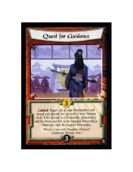 Quest For Guidance  - Limited: Target one of your Personalities and reveal and discard the top card of your Dynasty deck. If the