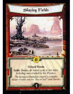 Slaying Fields  - Delayed Terrain Battle: Destroy all bowed cards at this battle, including ones attached to this Province. 
