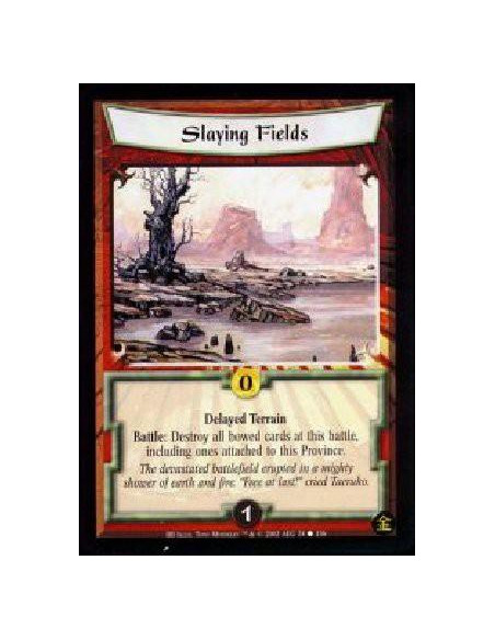 Slaying Fields  - Delayed Terrain Battle: Destroy all bowed cards at this battle, including ones attached to this Province. 