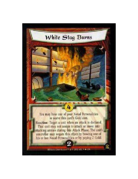 White Stag Burns  - You may bow one of your Naval Personalities to reduce this card's Gold cost to 0. Reaction: Target a unit wh