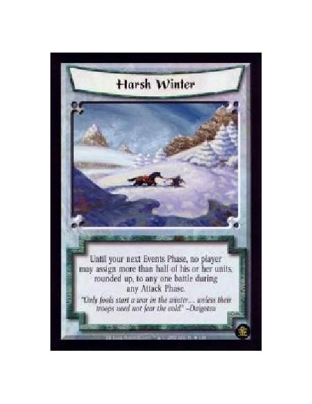Harsh Winter  - Until your next Events Phase, no player may assign more than half of his or her units, rounded up, to any one ba