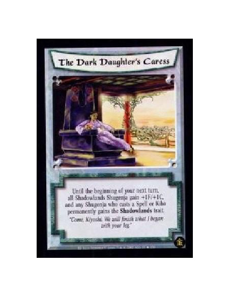 The Dark Daughter's Caress  - Until the beginning of your next turn, all Shadowlands Shugenja gain +1F/+1C, and any Shugenja who