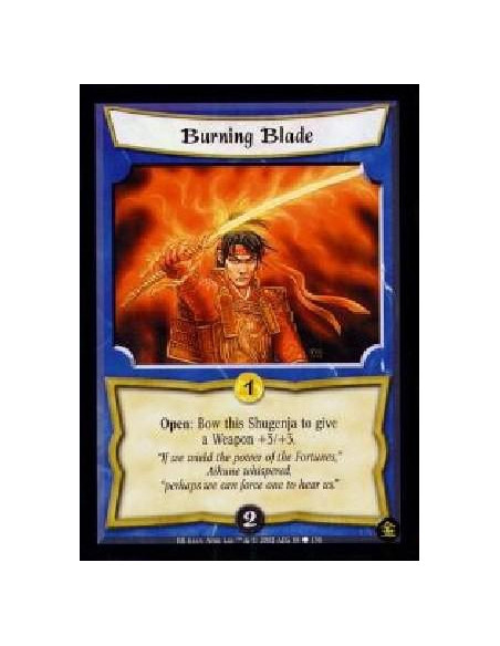 Burning Blade  - Open: Bow this Shugenja to give a Weapon +3/+3. 