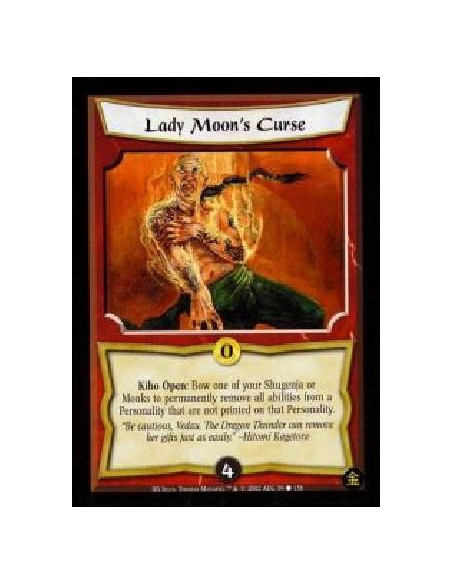 Lady Moon's Curse  - Kiho Open: Bow one of your Shugenja or Monks to permanently remove all abilities from a Personality that ar