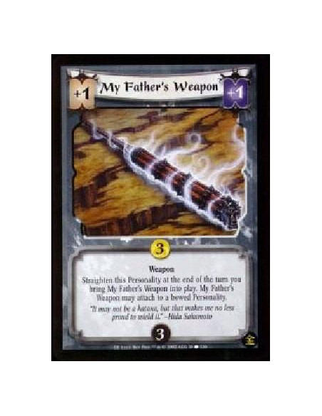 My Father's Weapon  - Weapon Straighten this Personality at the end of the turn you bring in My Father's Weapon into play. 
