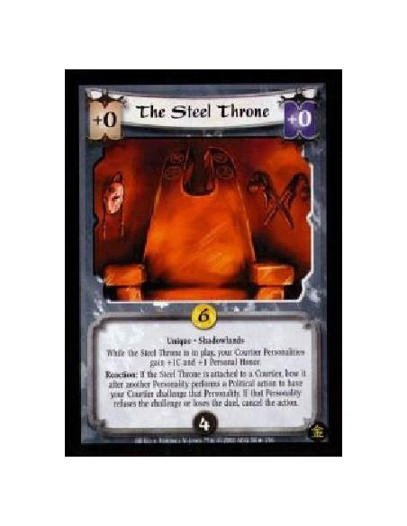 The Steel Throne  - Unique. Shadowlands While the Steel Throne is in play, your Courtier Personalities gain +1C and +1 Personal 