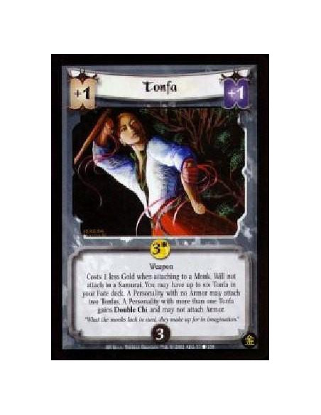 Tonfa  - Weapon Costs 1 less Gold when attaching to a Monk. Will not attach to a Samurai. You may have up to six Tonfa in your F