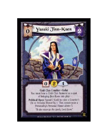 Yasuki Jinn Kuen  - Crab Clan Courtier. Kolat You must bow a Crab Clan Samurai as a cost of bringing Jinn-Kuen into play. Politi