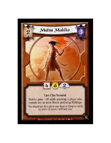 Matsu Makiko  - Lion Clan Samurai Makiko gains +1F while attacking a player who controls one or more Honor-producing Holdings.