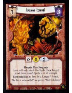 Isawa Izumi  - Phoenix Clan Shugenja Izumi will only attach Fire Spells. Each Ranged Attack from Izumi's Spells is at +1 strengt