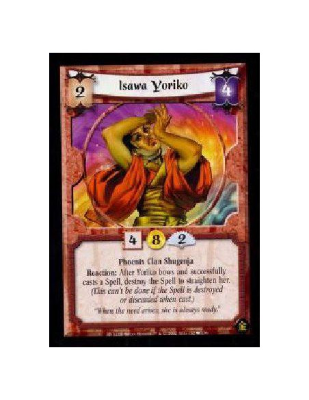 Isawa Yoriko  - Phoenix Clan Shugenja Reaction: After Yoriko bows and successfully casts a Spell, destroy that Spell to straight