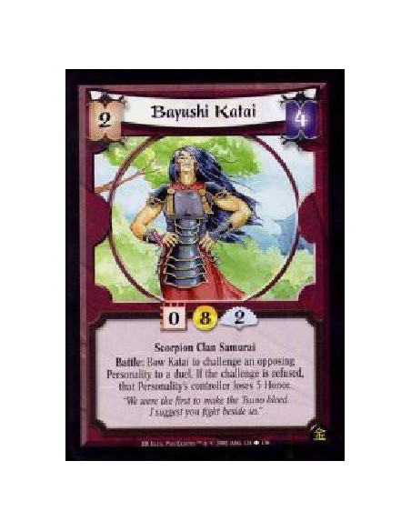 Bayushi Katai  - Scorpion Clan Samurai Battle: Bow Katai to challenge an opposing Personality to a duel. If the challenge is ref