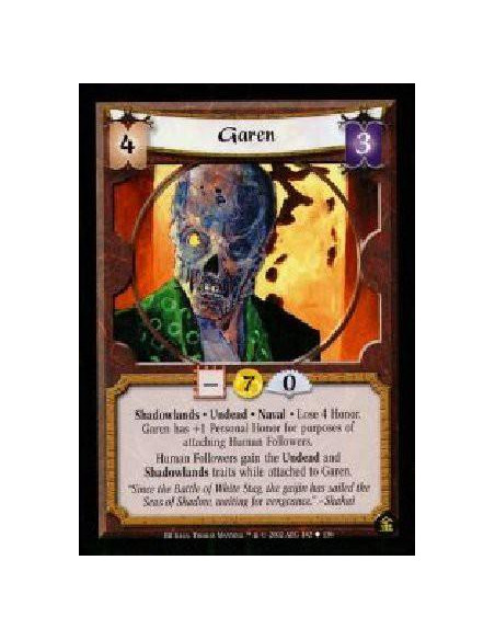 Garen  - Shadowlands. Undead. Naval Lose 4 Honor. Garen has +1 Personal Honor for purposes of attaching Human Followers. Human F