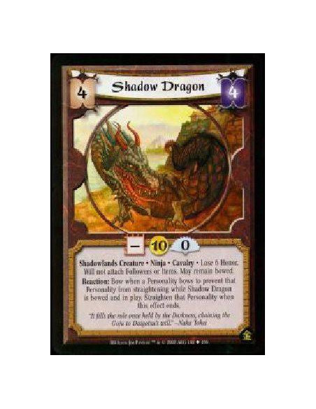 Shadow Dragon  - Shadowlands Creature. Ninja. Cavalry Lose 6 Honor.Will not attach Followers or Items. May remain bowed.Reaction