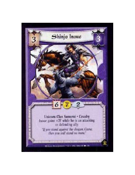 Shinjo Inoue  - Unicorn Clan Samurai. Cavalry Inoue gains +2F while he is an attacking or defending ally.