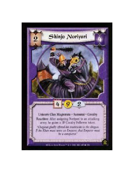 Shinjo Noriyori  - Unicorn Clan Magistrate. Samurai. Cavalry Reaction: After Noriyori is assigned to an attacking army, he gains