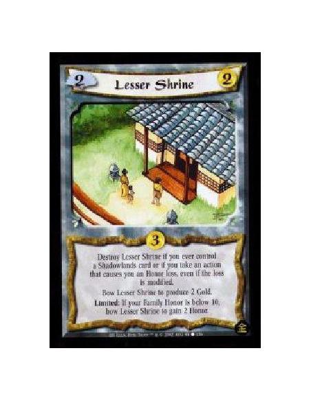 Lesser Shrine  - Destroy Lesser Shrine if you ever control a Shadowlands card or if you take an action that causes you an Honor 