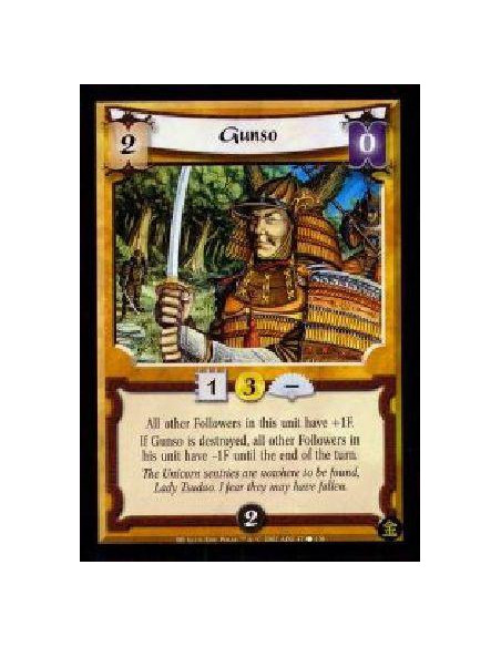 Gunso  - All other Followers in this unit gain +1F while Gunso is in play. If Gunso is destroyed, all other Followers in this un