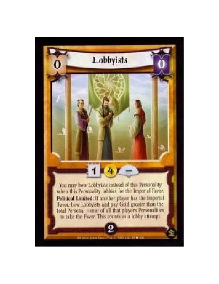 Lobbyists  - You may bow Lobbyists instead of this Personality when this Personality lobbies for the Imperial Favor. Political L