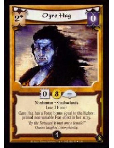 Ogre Hag  - Nonhuman. Shadowlands Lose 3 Honor. Ogre Hag has a Force bonus equal to the highest printed non-variable Fear effect