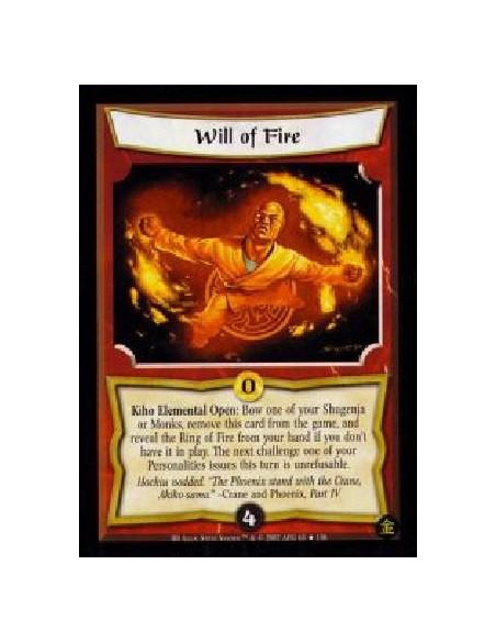 Will of Fire FOIL  - Kiho Elemental Open: Bow one of your Shugenja or Monks, remove this card from the game, and reveal the Ring