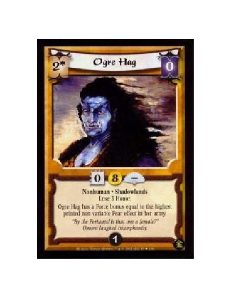 Ogre Hag FOIL  - Nonhuman. Shadowlands Lose 3 Honor. Ogre Hag has a Force bonus equal to the highest printed non-variable Fear e
