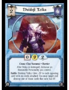 Daidoji Teika  - Crane Clan Samurai · Harrier. After Teika is destroyed, dishonor an Honorable Personality you control. Battle: 