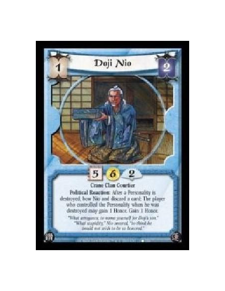 Doji Nio  - Crane Clan Courtier. Political Reaction: After a Personality is destroyed, bow Nio and discard a card: The player wh