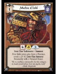 Matsu Eishi  - Lion Clan Taskmaster · Samurai. After Eishi enters play from a Province, create a 2F/1C Lion Clan Samurai Persona